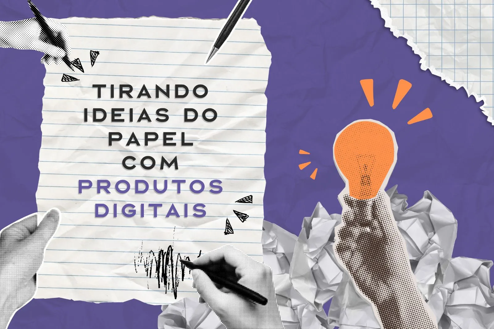 Capa do post Tirando Ideias do Papel Com Produtos Digitais