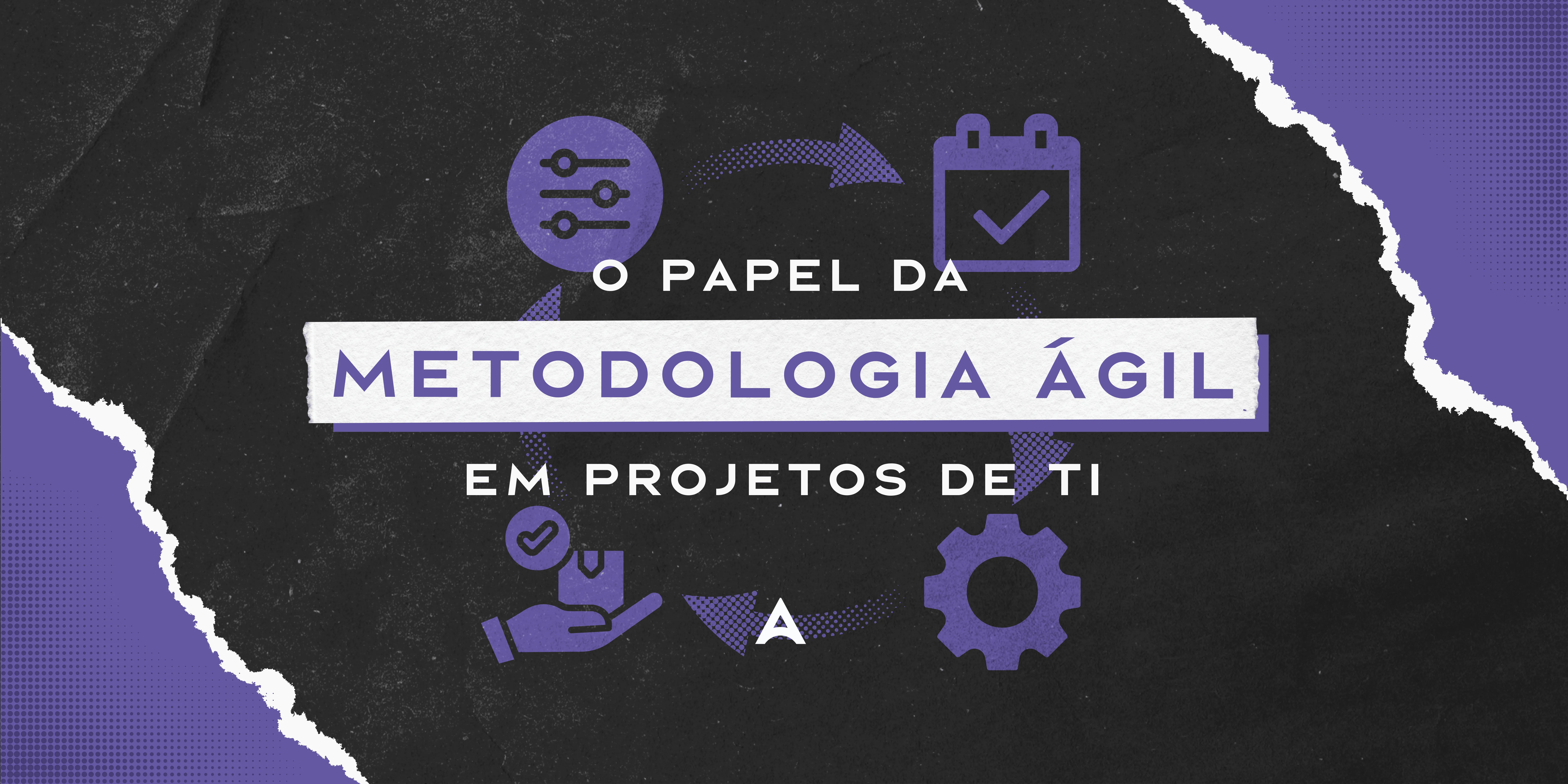 Capa do post O Papel da Metodologia Ágil em Projetos de TI